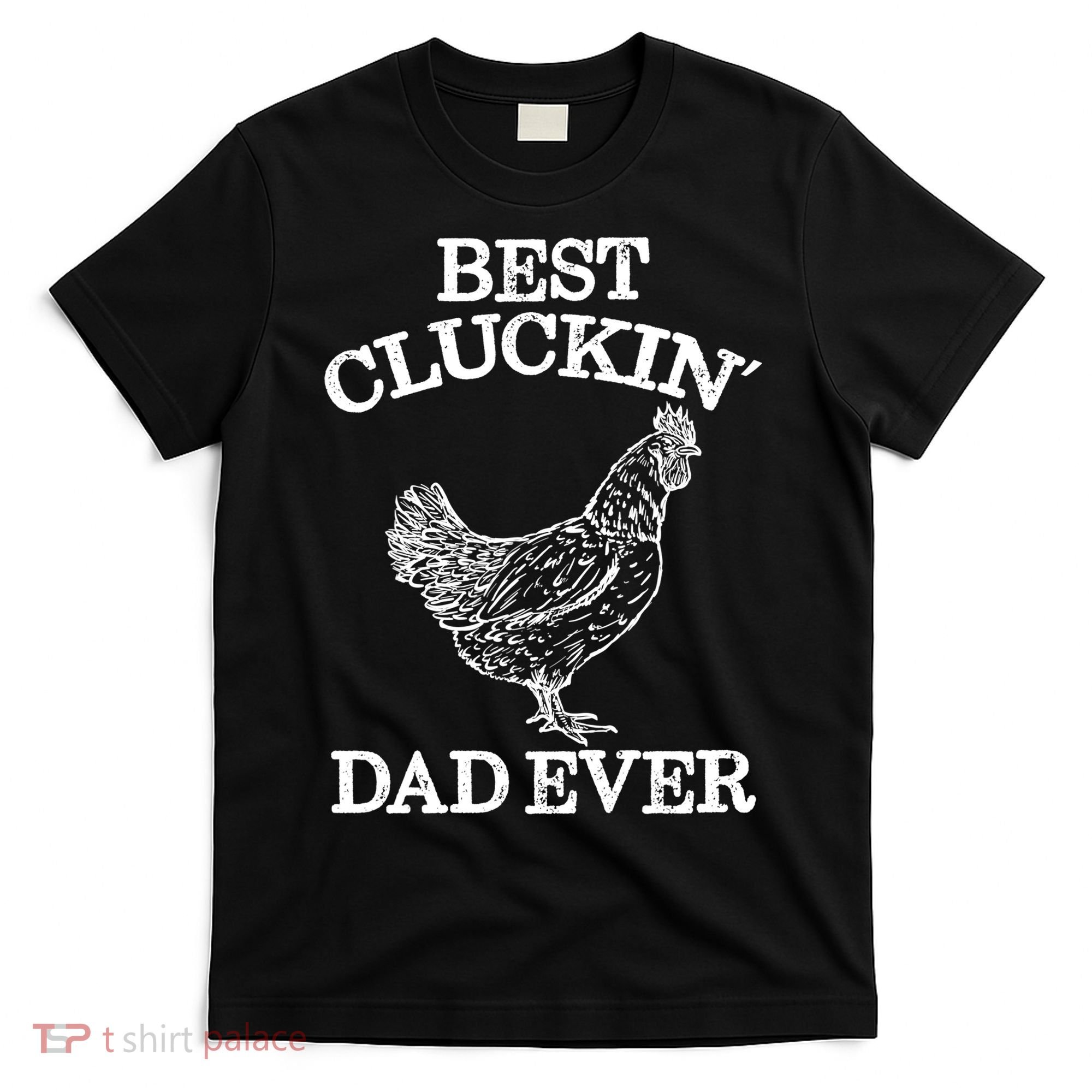 Best Cluckin' Dad Ever Gift Funny Father's Day Chicken Farm Gift T-Shirt