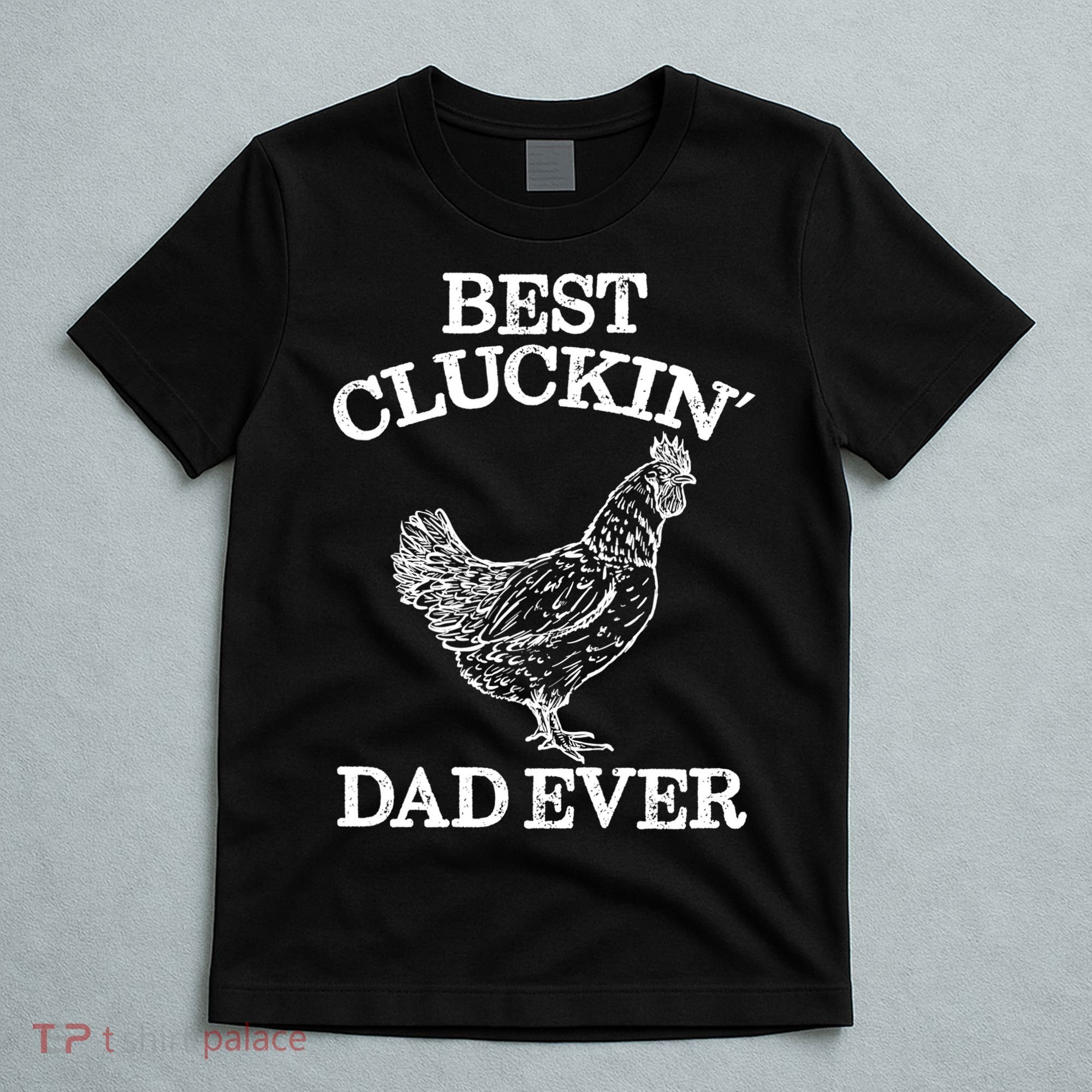Best Cluckin' Dad Ever Gift Funny Father's Day Chicken Farm Gift T-Shirt