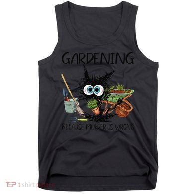 Black Cat Do Gardening Because Murder Is Wrong (1) Tank Top