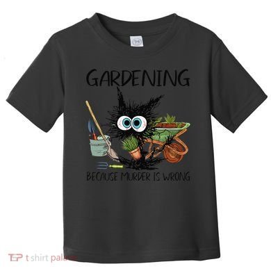 Black Cat Do Gardening Because Murder Is Wrong (1) Toddler T-Shirt
