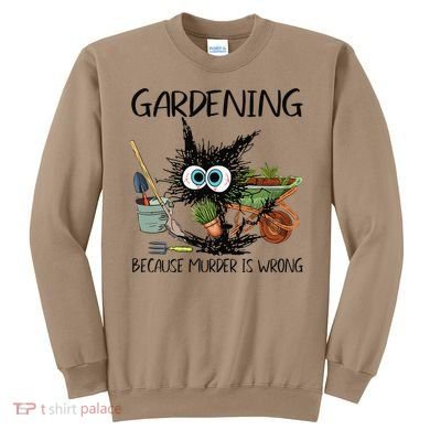 Black Cat Do Gardening Because Murder Is Wrong (1) Sweatshirt