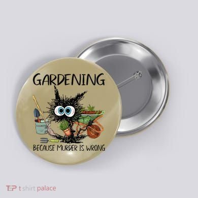 Black Cat Do Gardening Because Murder Is Wrong (1) Button