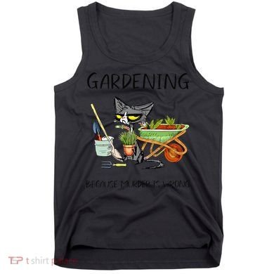 Black Cat Do Gardening Because Murder Is Wrong Tank Top