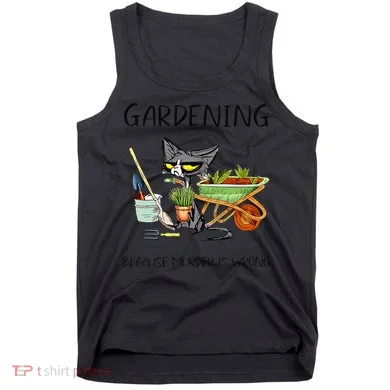 Black Cat Do Gardening Because Murder Is Wrong Tank Top