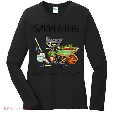 Black Cat Do Gardening Because Murder Is Wrong Women's Long Sleeve Shirt