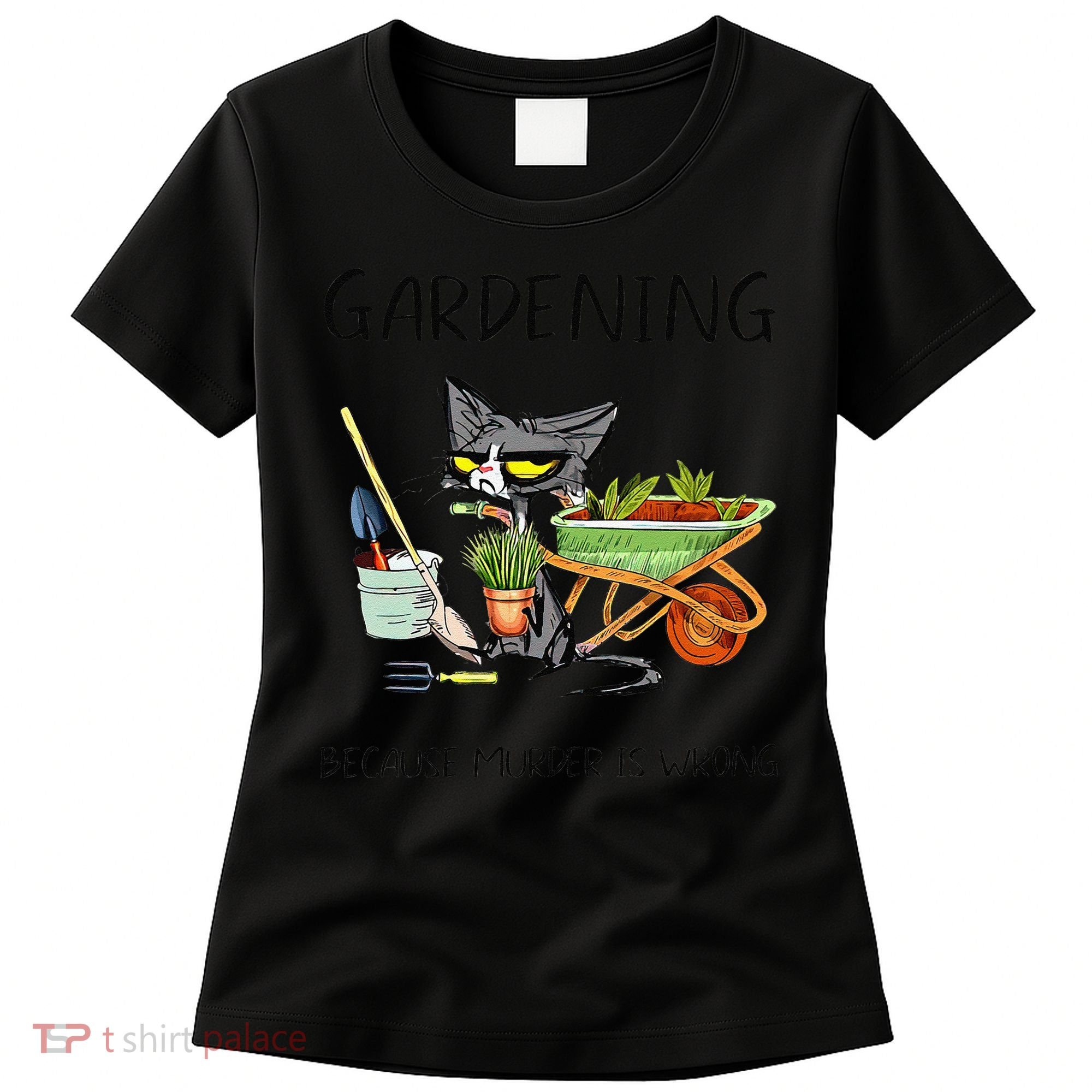 Black Cat Do Gardening Because Murder Is Wrong Women's T-Shirt