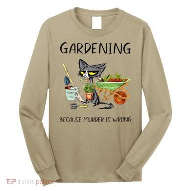Black Cat Do Gardening Because Murder Is Wrong Long Sleeve Shirt