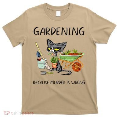 Black Cat Do Gardening Because Murder Is Wrong T-Shirt