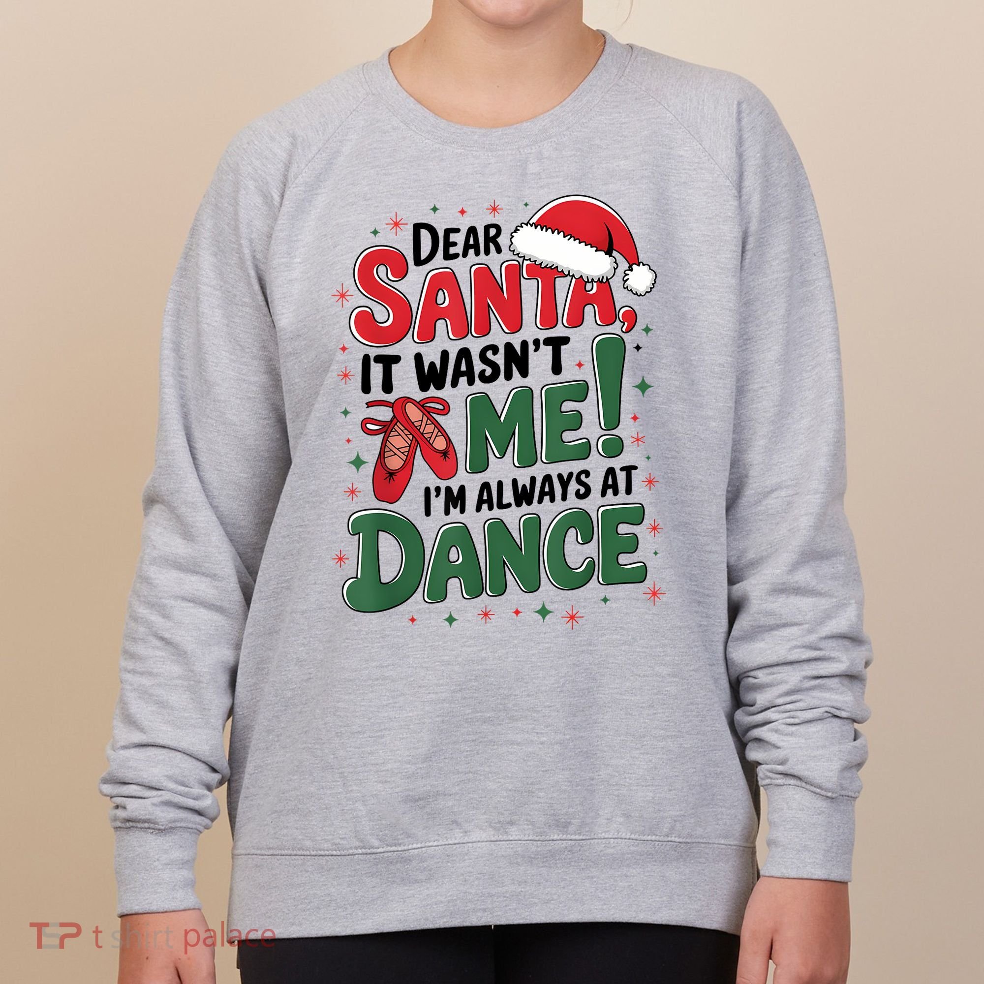 Ballet Christmas Dear Santa It Wasn’T Me I’M Always At Dance Women's Sweatshirt