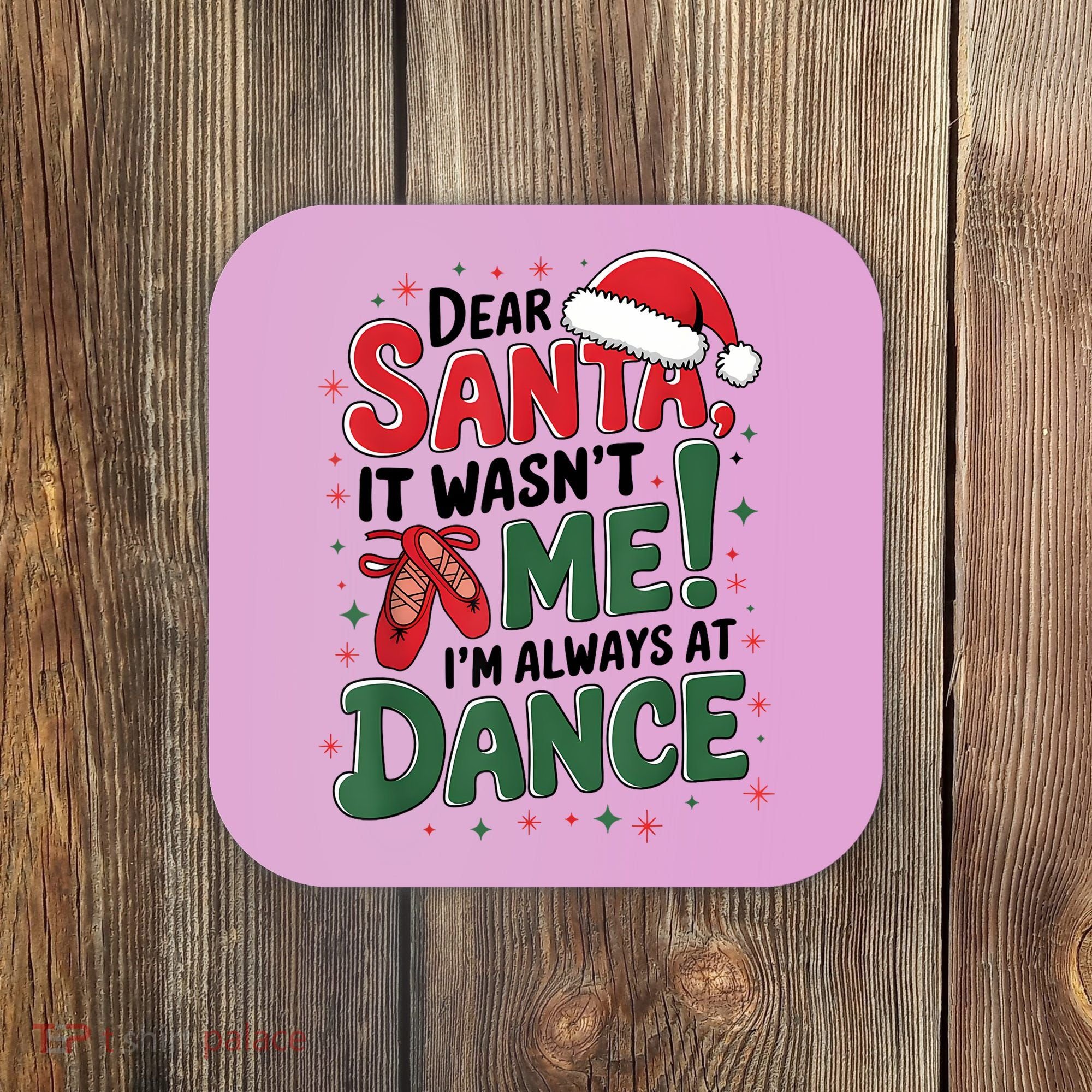 Ballet Christmas Dear Santa It Wasn’T Me I’M Always At Dance Coaster