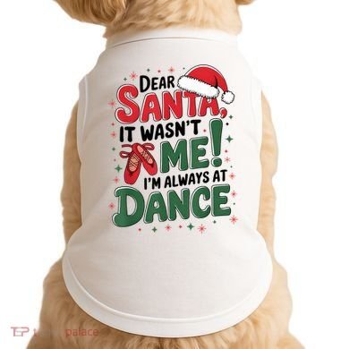 Ballet Christmas Dear Santa It Wasn’T Me I’M Always At Dance Doggie Tank