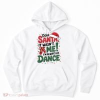 Ballet Christmas Dear Santa It Wasn’T Me I’M Always At Dance Hoodie thumb 0