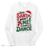 Ballet Christmas Dear Santa It Wasn’T Me I’M Always At Dance Long Sleeve Shirt thumb 0