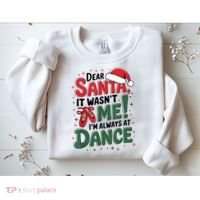 Ballet Christmas Dear Santa It Wasn’T Me I’M Always At Dance Sweatshirt thumb 2