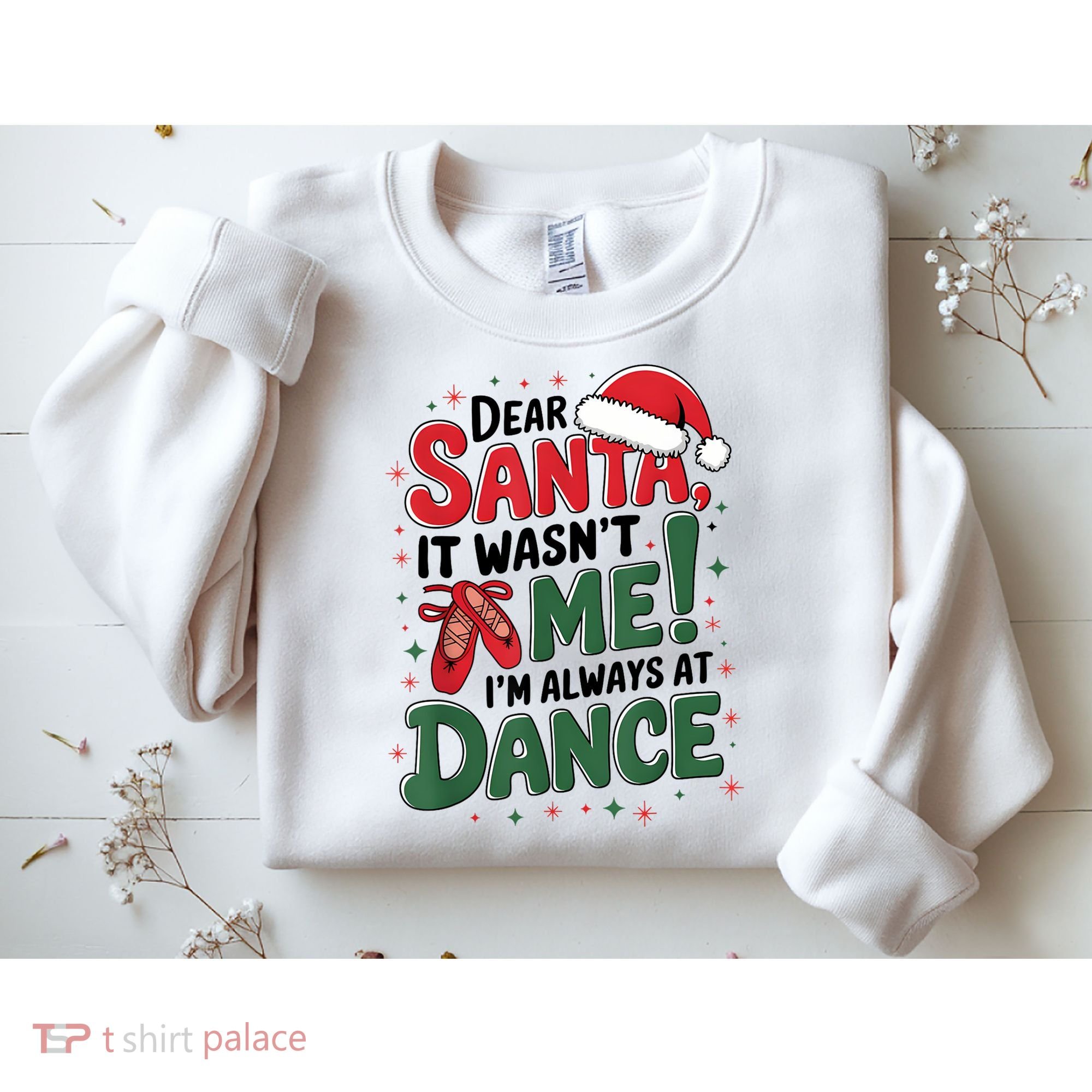 Ballet Christmas Dear Santa It Wasn’T Me I’M Always At Dance Sweatshirt