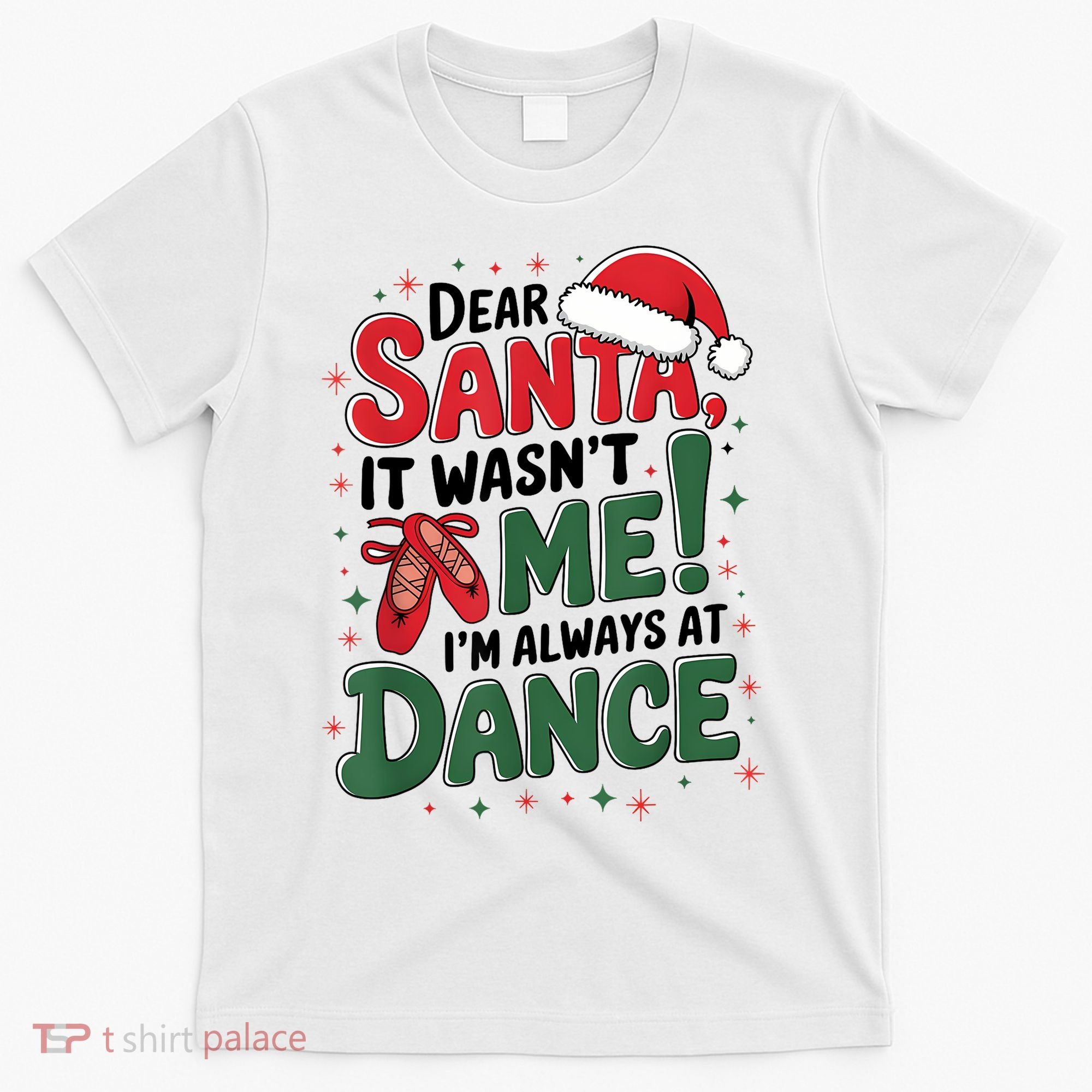 Ballet Christmas Dear Santa It Wasn’T Me I’M Always At Dance T-Shirt