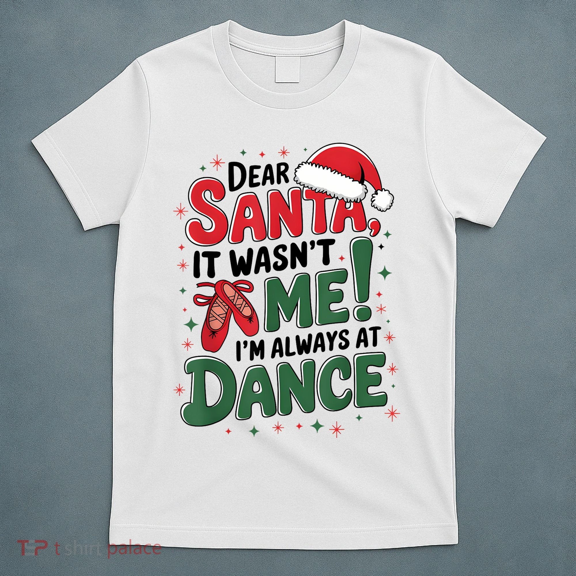 Ballet Christmas Dear Santa It Wasn’T Me I’M Always At Dance T-Shirt