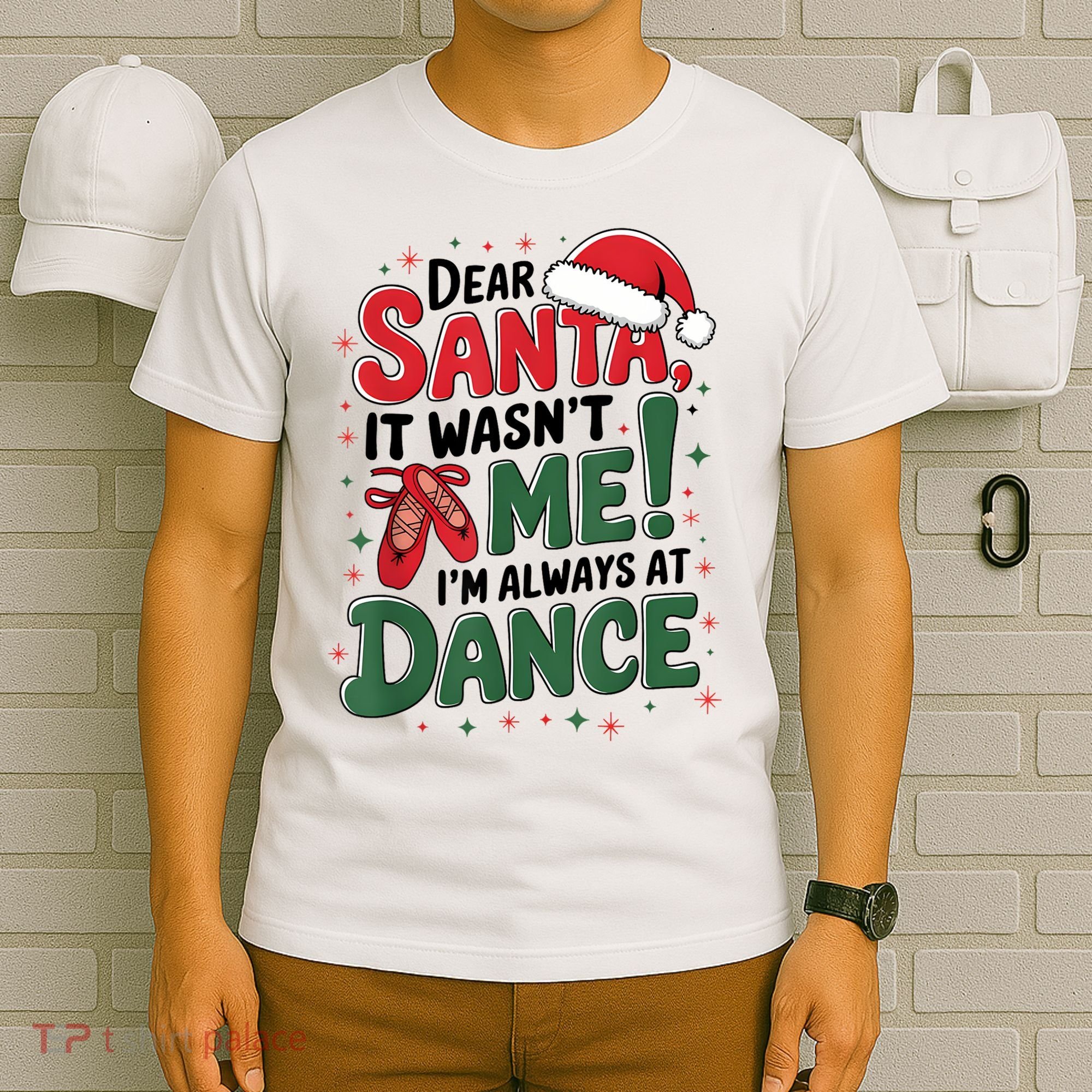 Ballet Christmas Dear Santa It Wasn’T Me I’M Always At Dance T-Shirt
