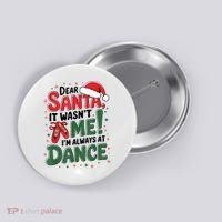 Ballet Christmas Dear Santa It Wasn’T Me I’M Always At Dance Button thumb 0
