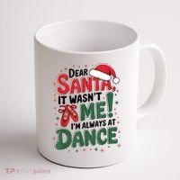 Ballet Christmas Dear Santa It Wasn’T Me I’M Always At Dance Coffee Mug thumb 1