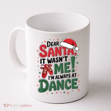 Ballet Christmas Dear Santa It Wasn’T Me I’M Always At Dance Coffee Mug