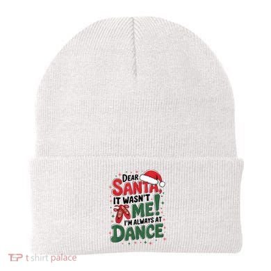 Ballet Christmas Dear Santa It Wasn’T Me I’M Always At Dance Beanie