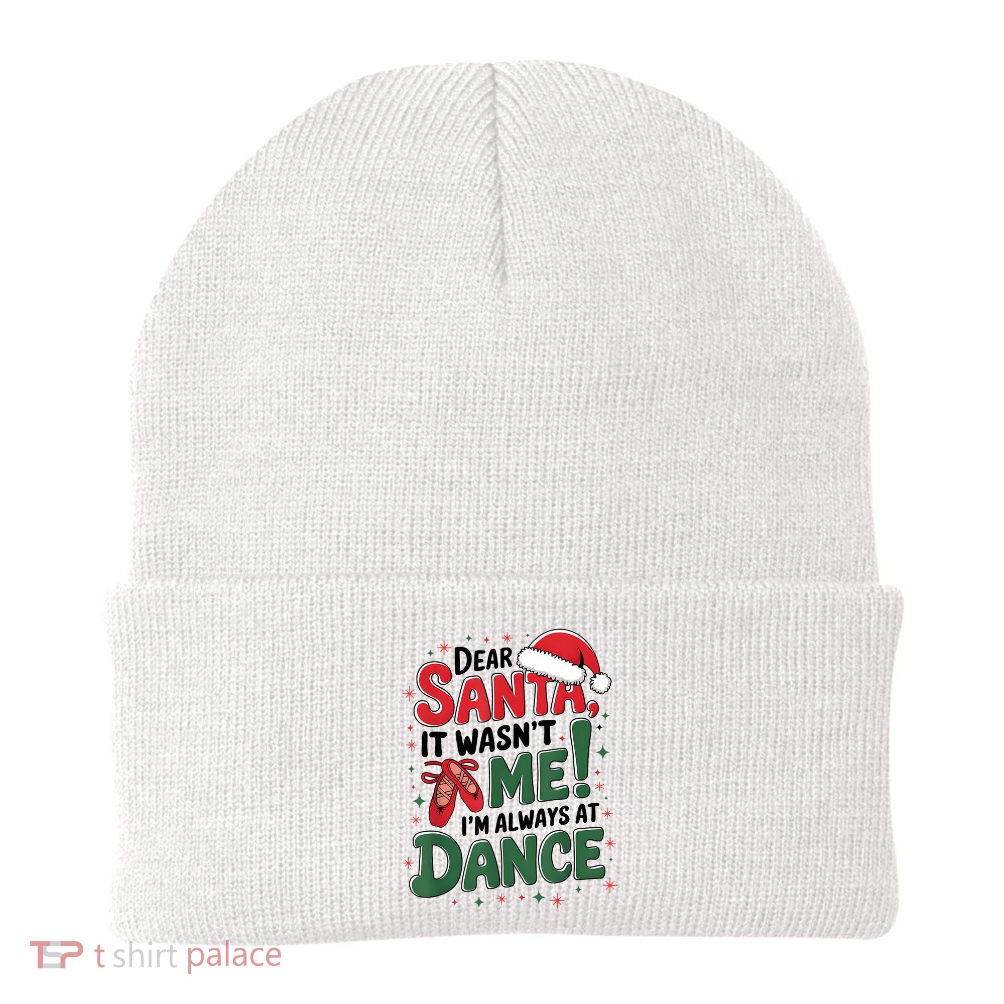 Ballet Christmas Dear Santa It Wasn’T Me I’M Always At Dance Beanie