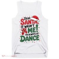 Ballet Christmas Dear Santa It Wasn’T Me I’M Always At Dance Tank Top thumb 0