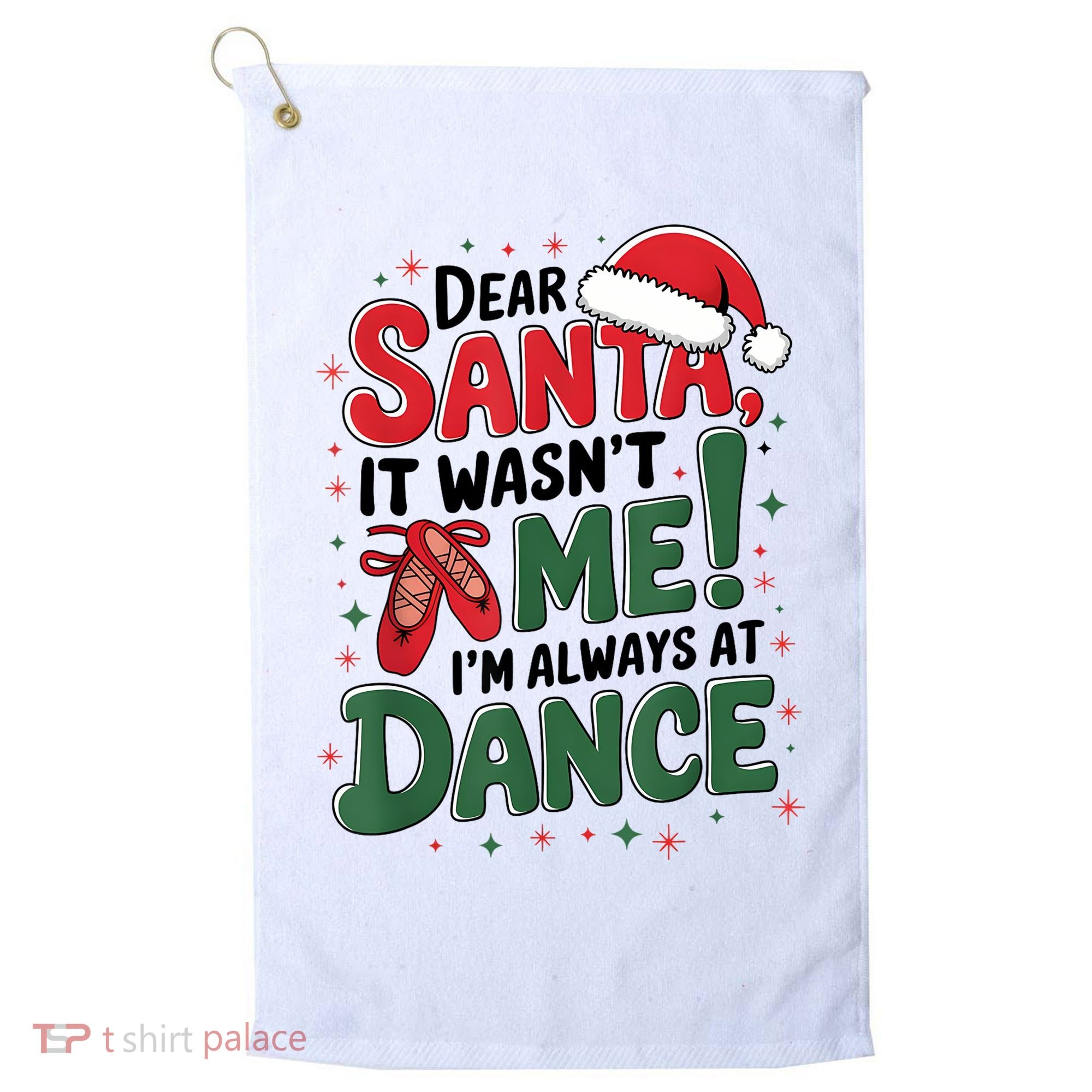 Ballet Christmas Dear Santa It Wasn’T Me I’M Always At Dance Golf Towel