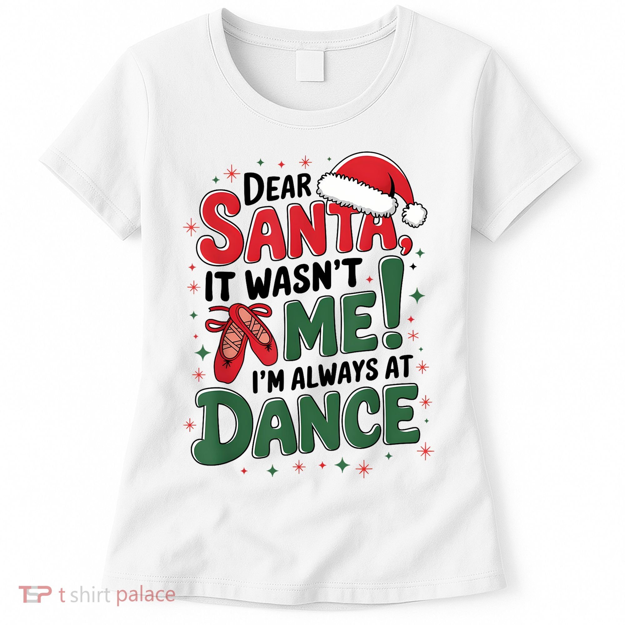 Ballet Christmas Dear Santa It Wasn’T Me I’M Always At Dance Women's T-Shirt