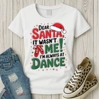 Ballet Christmas Dear Santa It Wasn’T Me I’M Always At Dance Women's T-Shirt thumb 3