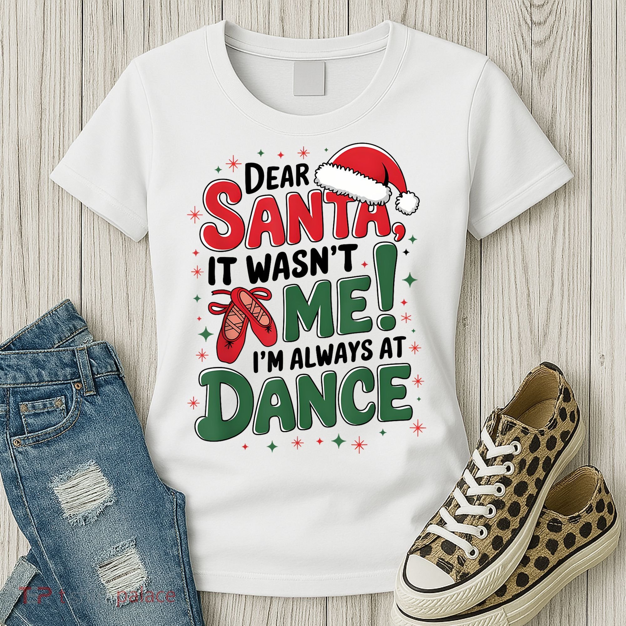 Ballet Christmas Dear Santa It Wasn’T Me I’M Always At Dance Women's T-Shirt
