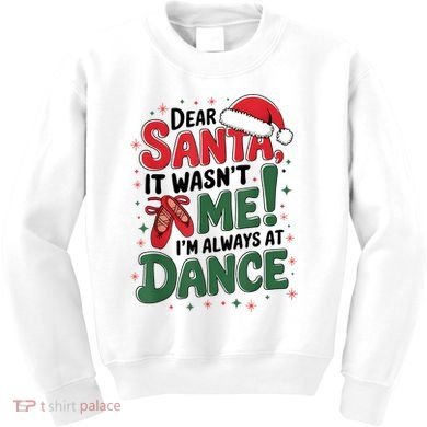 Ballet Christmas Dear Santa It Wasn’T Me I’M Always At Dance Kids Sweatshirt