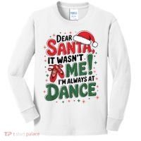 Ballet Christmas Dear Santa It Wasn’T Me I’M Always At Dance Kids Long Sleeve Shirt thumb 0