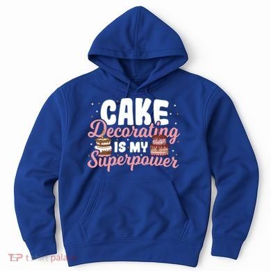 Baking Cake Decorating Is My Superpower Baker Cake Decorator Cool Gift Hoodie