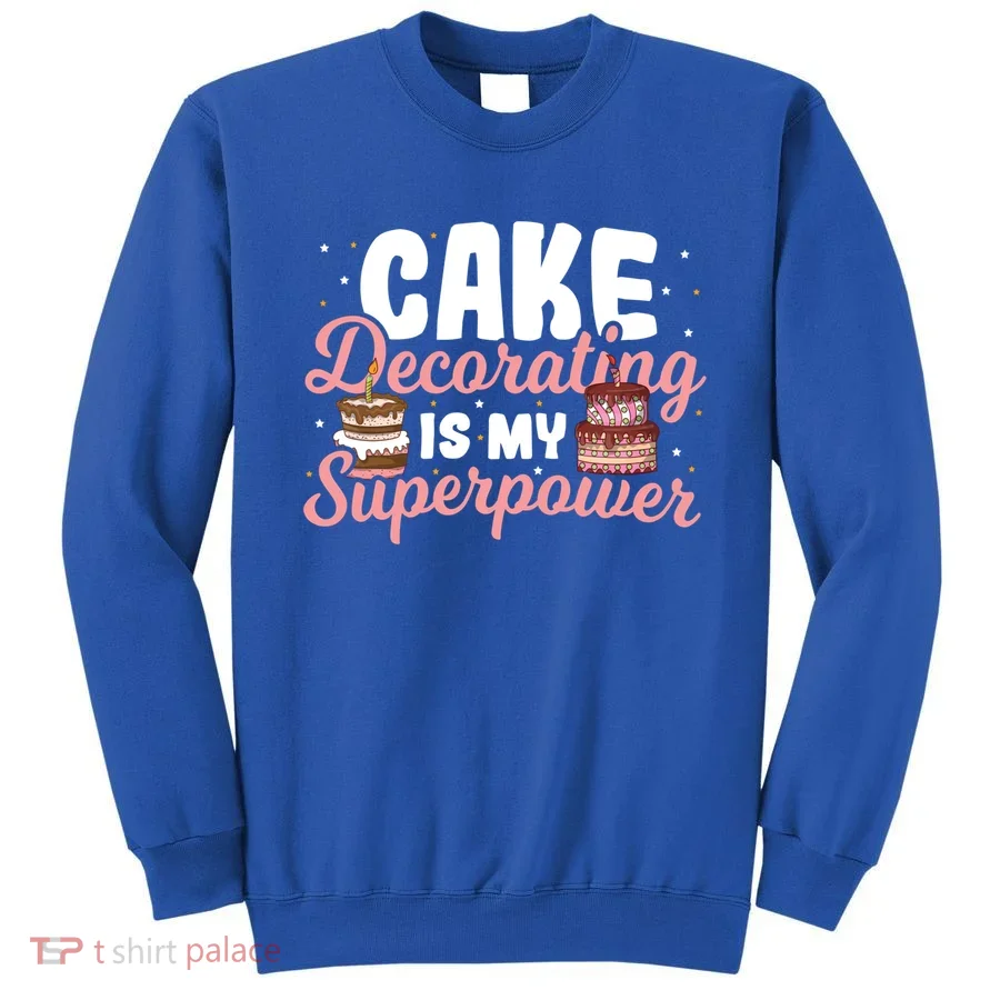 Baking Cake Decorating Is My Superpower Baker Cake Decorator Cool Gift Sweatshirt