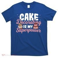 Baking Cake Decorating Is My Superpower Baker Cake Decorator Cool Gift T-Shirt thumb 0