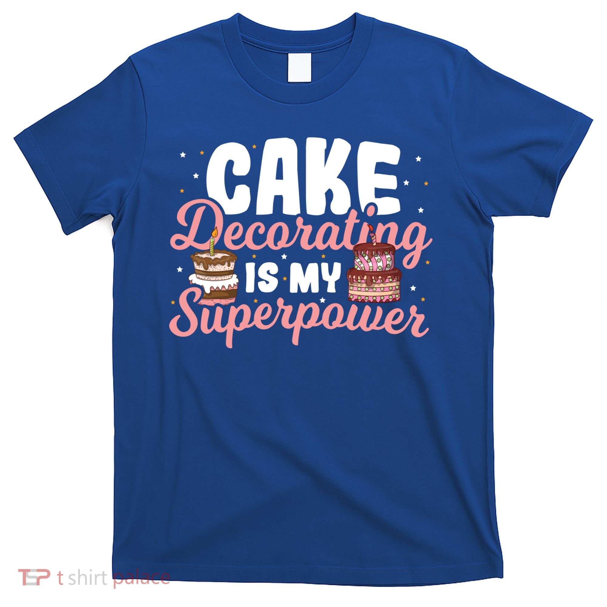 Baking Cake Decorating Is My Superpower Baker Cake Decorator Cool Gift T-Shirt