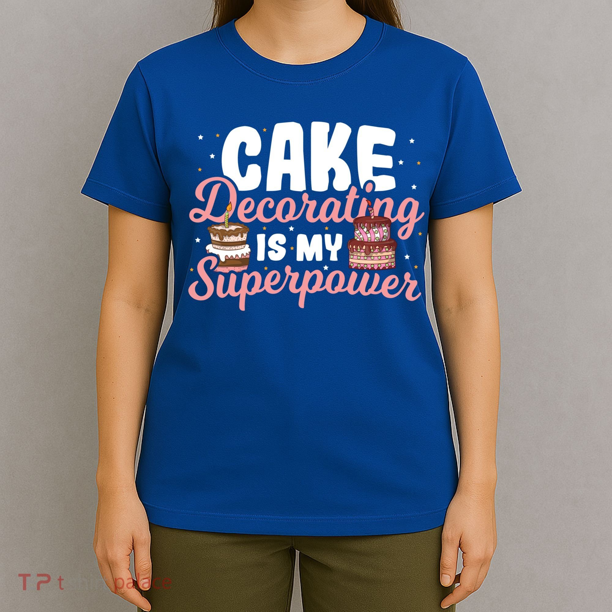 Baking Cake Decorating Is My Superpower Baker Cake Decorator Cool Gift T-Shirt