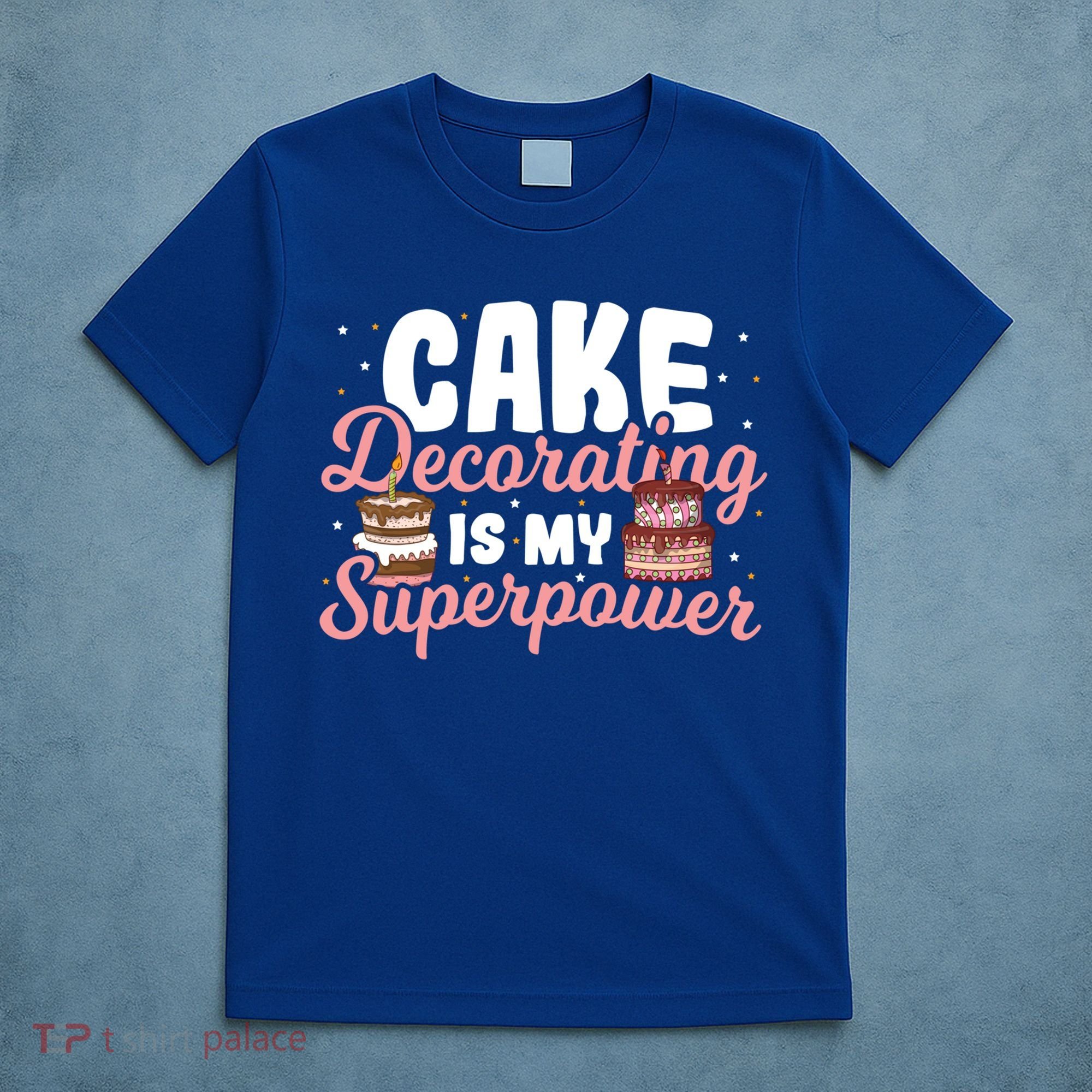 Baking Cake Decorating Is My Superpower Baker Cake Decorator Cool Gift T-Shirt
