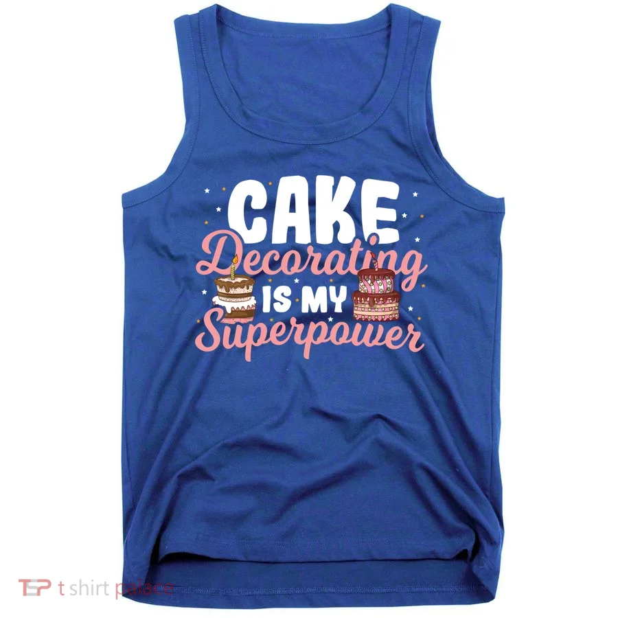 Baking Cake Decorating Is My Superpower Baker Cake Decorator Cool Gift Tank Top
