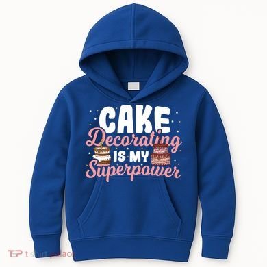 Baking Cake Decorating Is My Superpower Baker Cake Decorator Cool Gift Kids Hoodie
