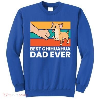 Best Chihuahua Dad Ever Cute Chihuahuas Gift Sweatshirt