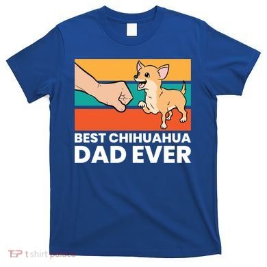 Best Chihuahua Dad Ever Cute Chihuahuas Gift T-Shirt