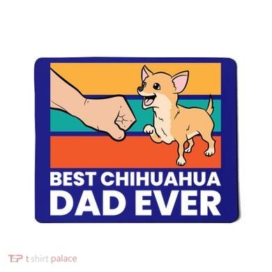 Best Chihuahua Dad Ever Cute Chihuahuas Gift Mousepad