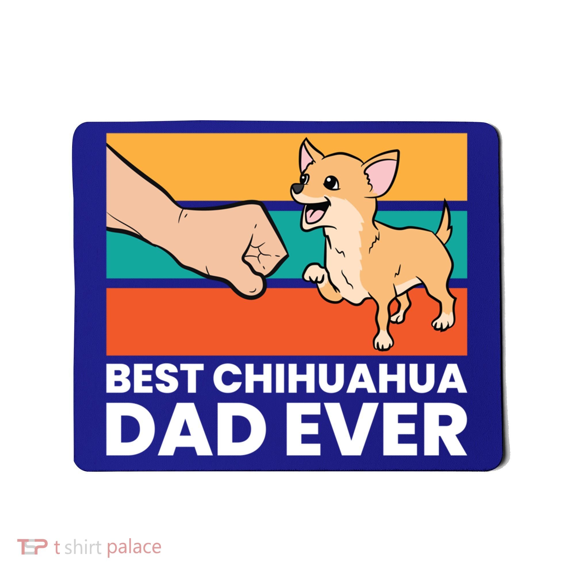 Best Chihuahua Dad Ever Cute Chihuahuas Gift Mousepad
