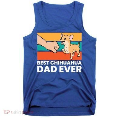 Best Chihuahua Dad Ever Cute Chihuahuas Gift Tank Top