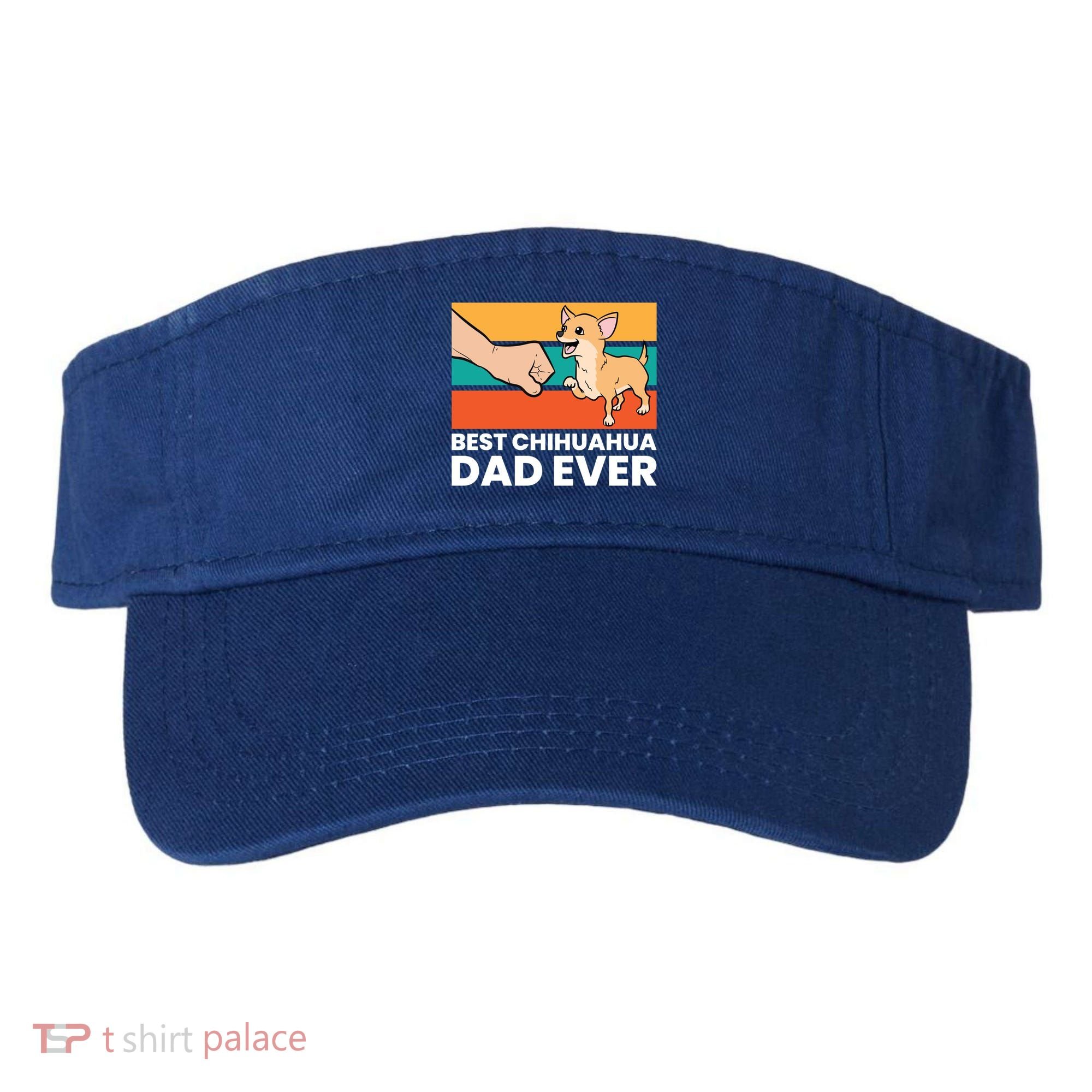 Best Chihuahua Dad Ever Cute Chihuahuas Gift Visor