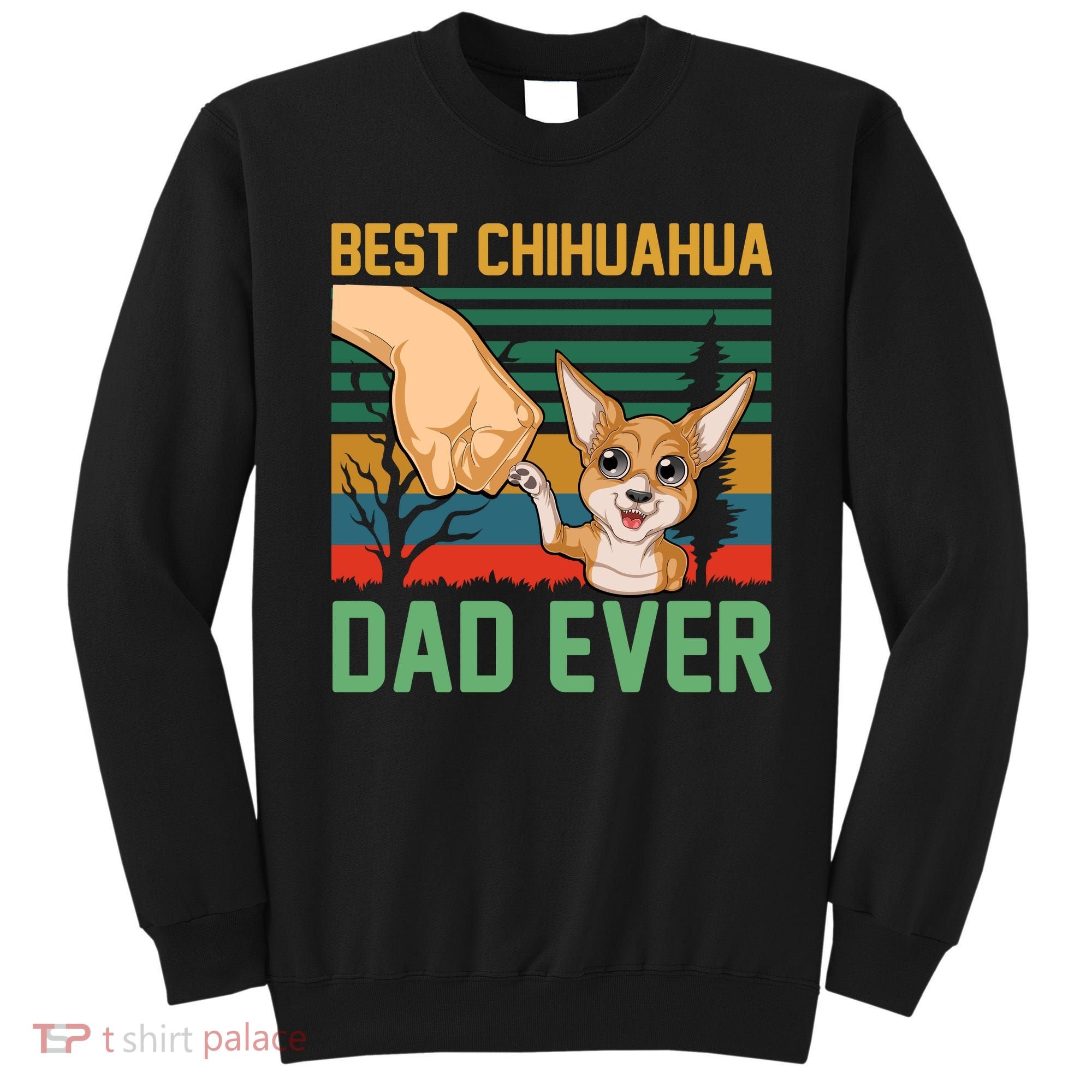 Best Chihuahua Dad Ever Sweatshirt