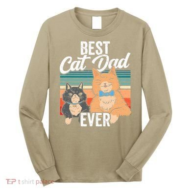 Best Cat Dad Ever Daddy Fathers Day Father Sayings Long Sleeve Shirt
